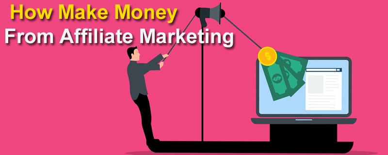 How make money from affiliate marketing 