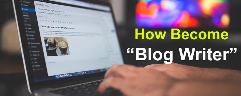 How Become an Blog Writer